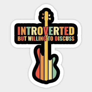 INTROVERTED BUT WILLING DISCUSS bass guitar Sticker